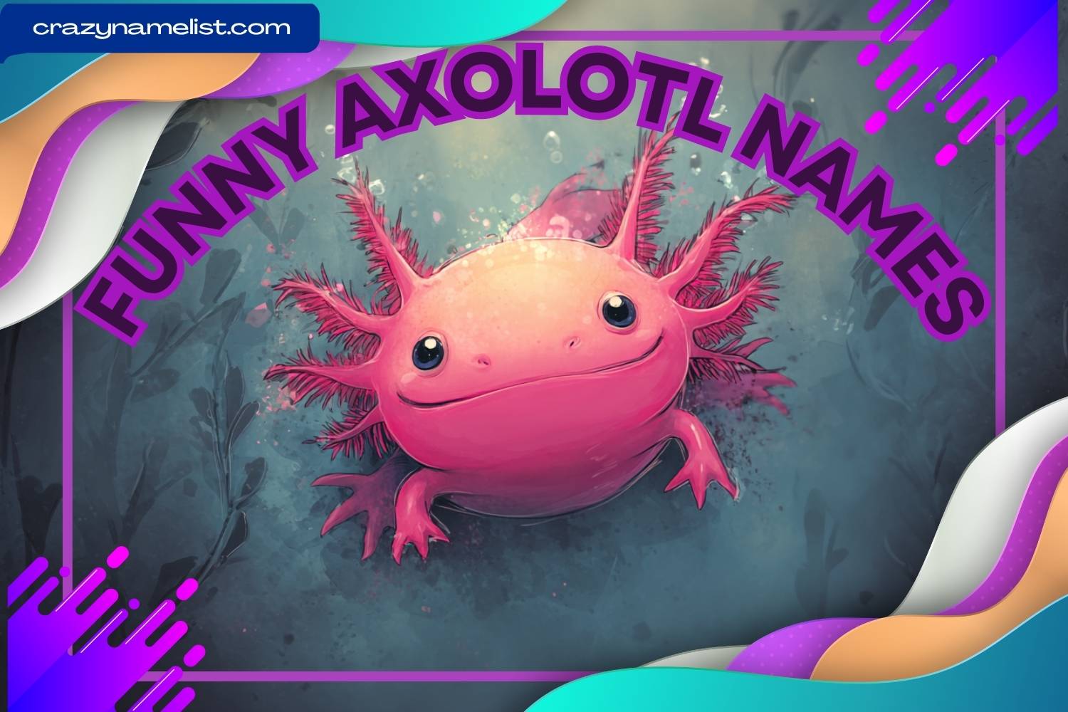 funny axolotl names